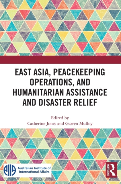 Book cover of: East Asia, Peacekeeping Operations, and Humanitarian Assistance and Disaster Relief. By: Catherine M. Jones