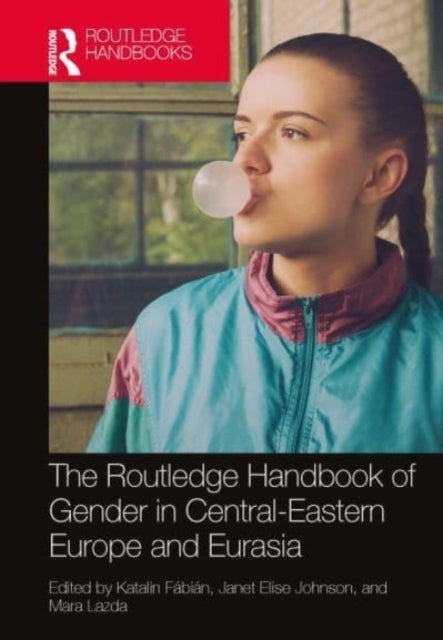 Book cover of: Routledge Handbook of Gender in Central-Eastern Europe and Eurasia. By: Katalin Fábián