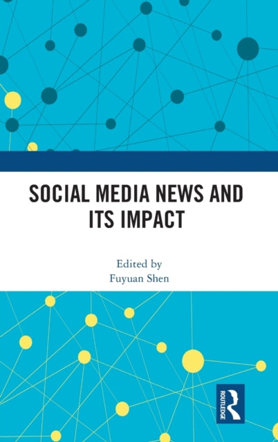 Book cover of: Social Media News and Its Impact. By: Fuyuan Shen