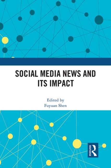 Book cover of: Social Media News and Its Impact. By: Fuyuan Shen
