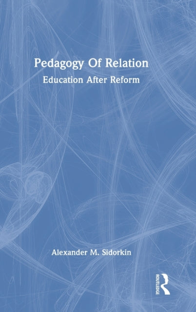 Book cover of: Pedagogy Of Relation. By: Alexander M. Sidorkin