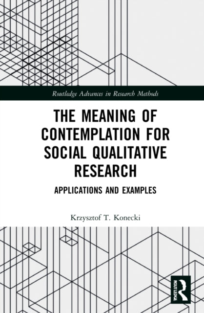 Book cover of: Meaning of Contemplation for Social Qualitative Research. By: Krzysztof Tomasz Konecki