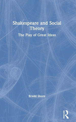 Shakespeare and Social Theory