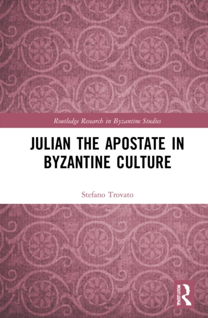 Book cover of: Julian the Apostate in Byzantine Culture. By: Stefano Trovato