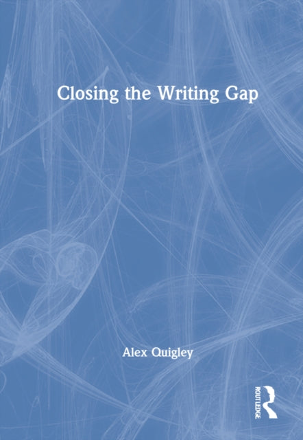 Book cover of: Closing the Writing Gap. By: Alex Quigley