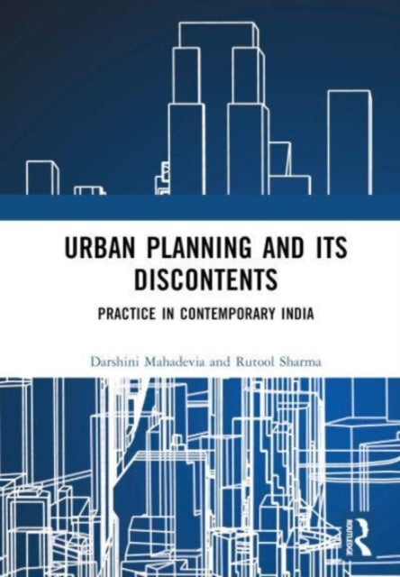 Book cover of: Urban Planning and its Discontents. By: Darshini Mahadevia