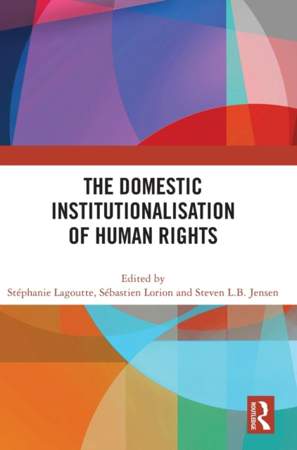 Book cover of: Domestic Institutionalisation of Human Rights. By: Stéphanie Lagoutte