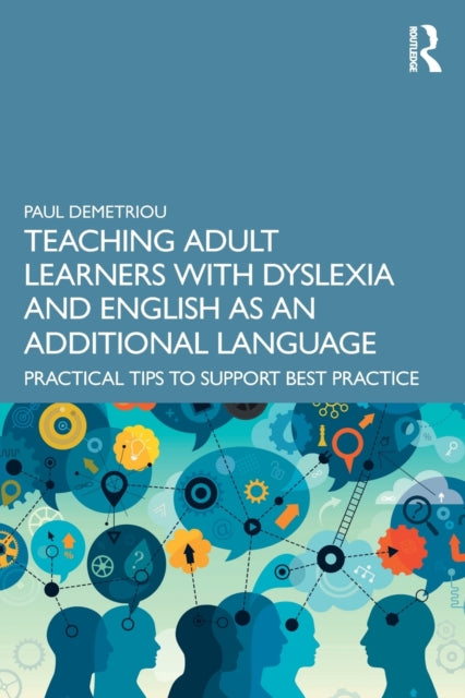 Book cover of: Teaching Adult Learners with Dyslexia and English as an Additional Language. By: Paul Demetriou