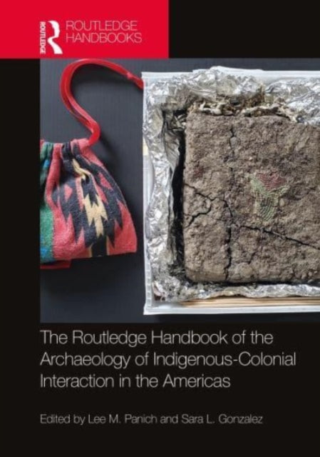 Book cover of: Routledge Handbook of the Archaeology of Indigenous-Colonial Interaction in the Americas. By: Lee M. Panich