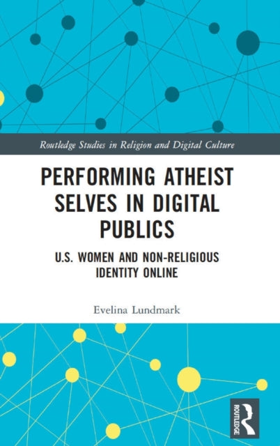 Book cover of: Performing Atheist Selves in Digital Publics. By: Evelina Lundmark