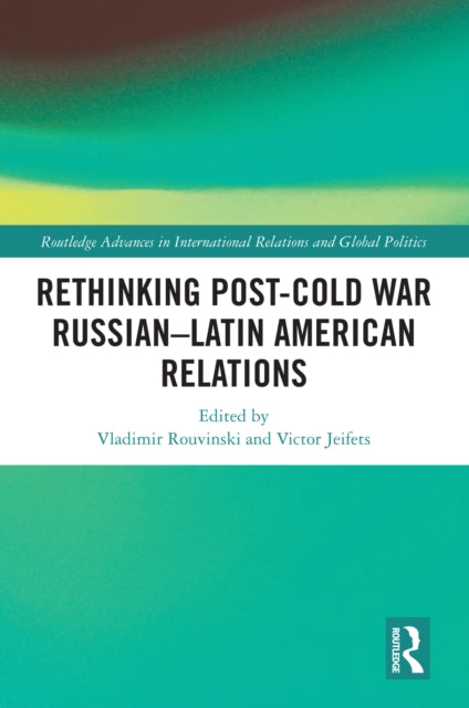 Book cover of: Rethinking Post-Cold War Russian–Latin American Relations. By: Vladimir Rouvinski