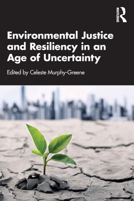 Book cover of: Environmental Justice and Resiliency in an Age of Uncertainty. By: Celeste Murphy-Greene