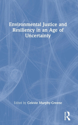 Environmental Justice and Resiliency in an Age of Uncertainty