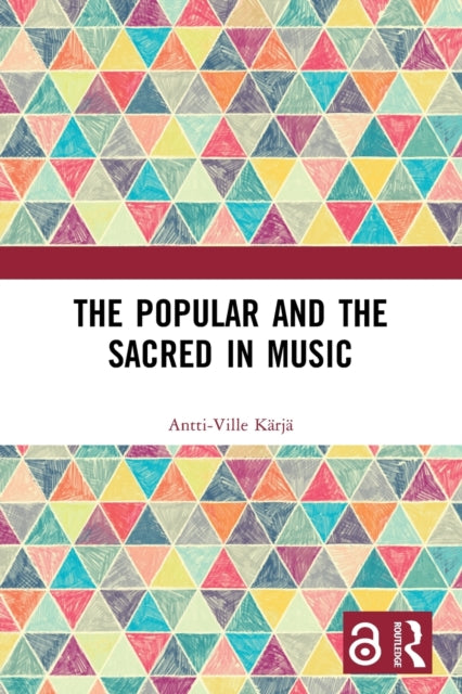 Book cover of: Popular and the Sacred in Music. By: Antti-Ville Kärjä