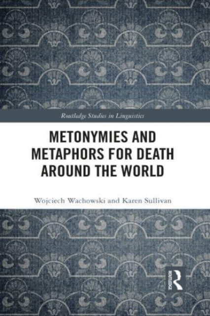 Book cover of: Metonymies and Metaphors for Death Around the World. By: Wojciech Wachowski