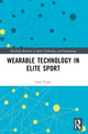 Book cover of: Wearable Technology in Elite Sport. By: John Toner