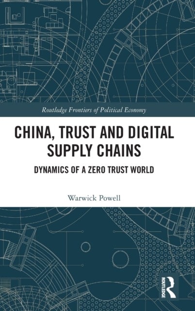 Book cover of: China, Trust and Digital Supply Chains. By: Warwick Powell