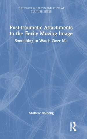 Post-traumatic Attachments to the Eerily Moving Image