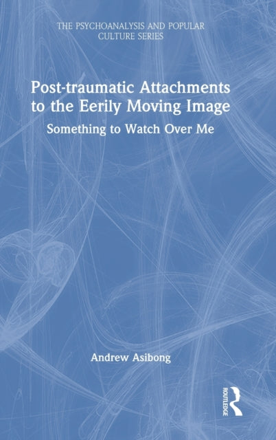 Post-traumatic Attachments to the Eerily Moving Image