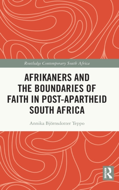 Book cover of: Afrikaners and the Boundaries of Faith in Post-Apartheid South Africa. By: Annika Björnsdotter Teppo