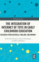 Book cover of: Integration of Internet of Toys in Early Childhood Education. By: Sarika Kewalramani