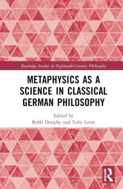 Book cover of: Metaphysics as a Science in Classical German Philosophy. By: Robb Dunphy