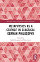 Book cover of: Metaphysics as a Science in Classical German Philosophy. By: Robb Dunphy