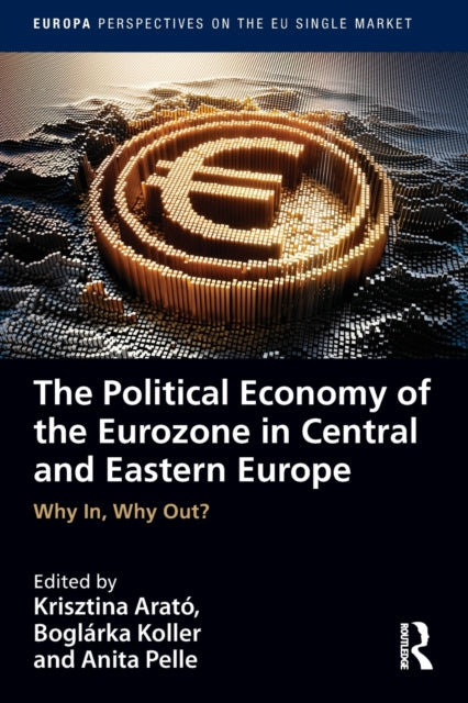 Book cover of: Political Economy of the Eurozone in Central and Eastern Europe. By: Krisztina Arató