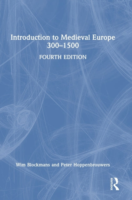 Book cover of: Introduction to Medieval Europe 300–1500. By: Wim Blockmans