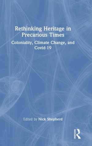 Rethinking Heritage in Precarious Times