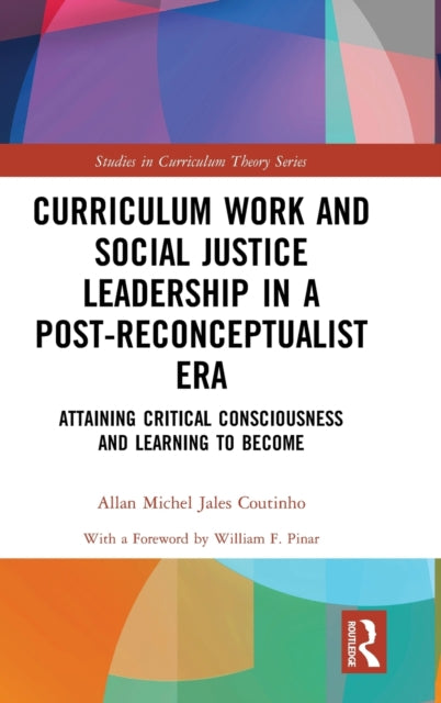 Book cover of: Curriculum Work and Social Justice Leadership in a Post-Reconceptualist Era. By: Allan Michel Jales Coutinho