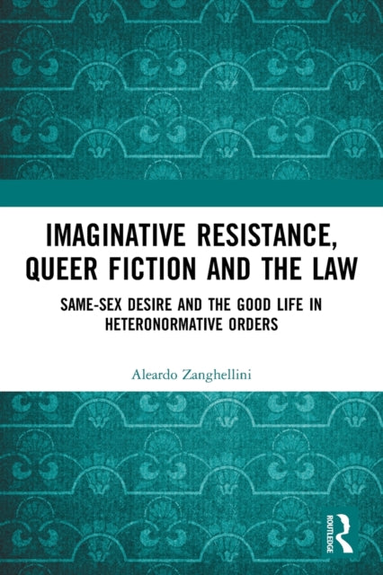 Book cover of: Imaginative Resistance, Queer Fiction and the Law. By: Aleardo Zanghellini