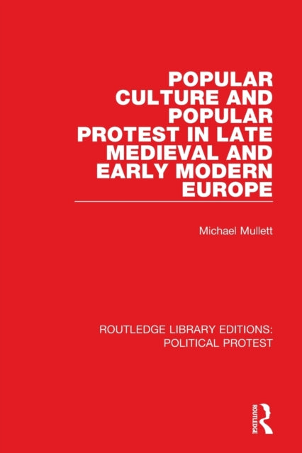 Book cover of: Popular Culture and Popular Protest in Late Medieval and Early Modern Europe. By: Michael Mullett