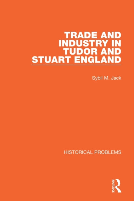 Book cover of: Trade and Industry in Tudor and Stuart England. By: Sybil M. Jack