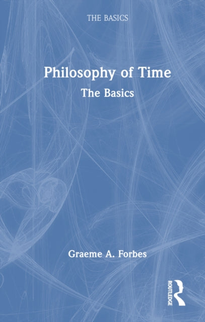 Book cover of: Philosophy of Time: The Basics. By: Graeme Forbes