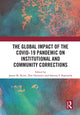 Book cover of: Global Impact of the COVID-19 Pandemic on Institutional and Community Corrections. By: James M. Byrne