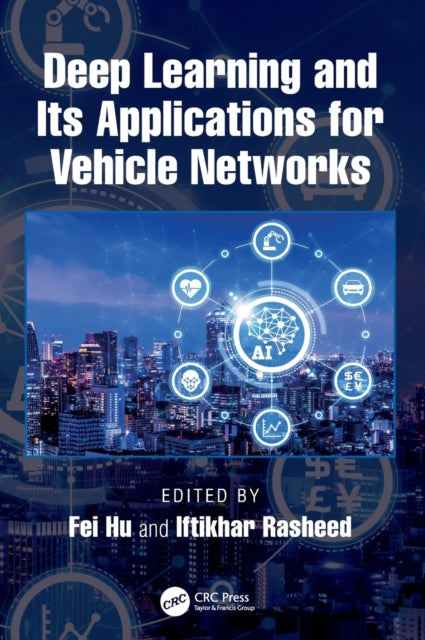 Book cover of: Deep Learning and Its Applications for Vehicle Networks. By: Fei Hu