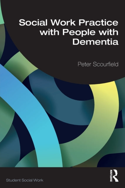 Book cover of: Social Work Practice with People with Dementia. By: Peter Scourfield