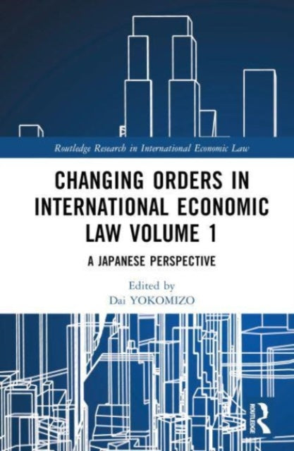 Book cover of: Changing Orders in International Economic Law Volume 1. By: Dai Yokomizo