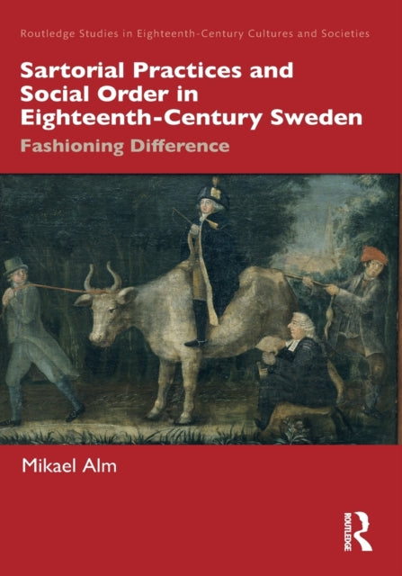 Book cover of: Sartorial Practices and Social Order in Eighteenth-Century Sweden. By: Mikael Alm