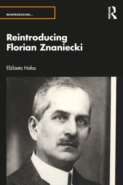 Book cover of: Reintroducing Florian Znaniecki. By: Elżbieta Halas