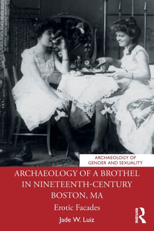 Archaeology of a Brothel in Nineteenth-Century Boston, MA