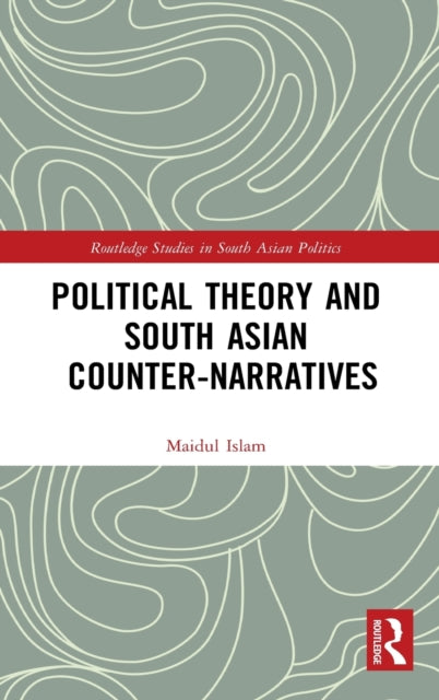 Book cover of: Political Theory and South Asian Counter-Narratives. By: Maidul Islam