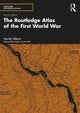 Book cover of: Routledge Atlas of the First World War. By: Martin Gilbert