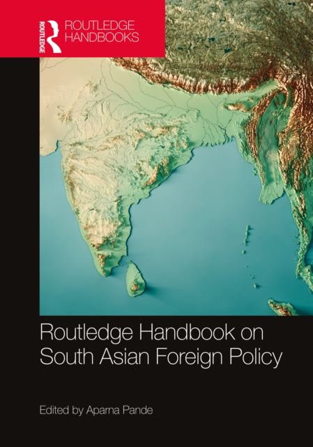 Book cover of: Routledge Handbook on South Asian Foreign Policy. By: Aparna Pande