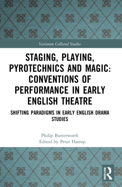 Book cover of: Staging, Playing, Pyrotechnics and Magic: Conventions of Performance in Early English Theatre. By: Philip Butterworth