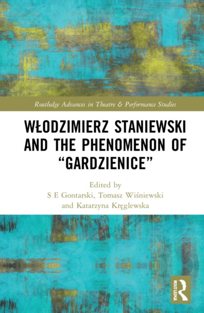 Book cover of: Wlodzimierz Staniewski and the Phenomenon of “Gardzienice”. By: S. E. Gontarski