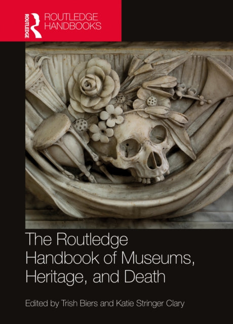 Book cover of: Routledge Handbook of Museums, Heritage, and Death. By: Trish Biers