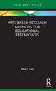 Book cover of: Arts-based Research Methods for Educational Researchers. By: Meng Tian