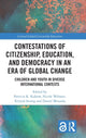 Book cover of: Contestations of Citizenship, Education, and Democracy in an Era of Global Change. By: Nicole Webster